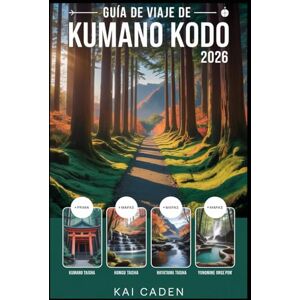 Caden, Kai Guía de viaje de Kumano Kodo 2026: Camina por las rutas de peregrinación sagradas de Japón a través de Wakayama: explora los santuarios de Kumano ... senderos forestales y patrimonio espiritual Caden, Kai Guía de viaje de Kumano Kodo 2026: Camina por las rutas de peregrinación sagradas de Japón a través de Wakayama: explora los santuarios de Kumano ... senderos forestales y patrimonio espiritual