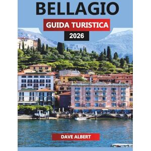 ALBERT, DAVE BELLAGIO GUIDA TURISTICA 2026: Bellagio Viaggio attraverso il Lago di Como Vacanze, traghetti, ville, ristoranti, spiagge, gite di un giorno e avventure all'aria aperta ALBERT, DAVE BELLAGIO GUIDA TURISTICA 2026: Bellagio Viaggio attraverso il Lago di Como Vacanze, traghetti, ville, ristoranti, spiagge, gite di un giorno e avventure all'aria aperta