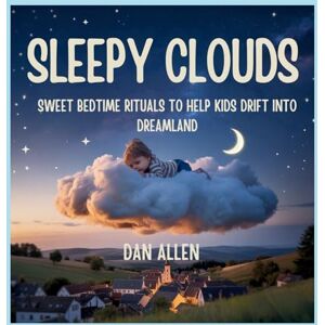 Allen, Dan Sleepy Clouds: Sweet Bedtime Rituals to Help Kids Drift into Dreamland: 9 (Mindful Me) Allen, Dan Sleepy Clouds: Sweet Bedtime Rituals to Help Kids Drift into Dreamland: 9 (Mindful Me)
