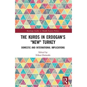 Philosophy The Kurds in Erdogan's "New" Turkey: Domestic and International Implications (Routledge Studies in Middle Eastern Politics) Philosophy The Kurds in Erdogan's "New" Turkey: Domestic and International Implications (Routledge Studies in Middle Eastern Politics)