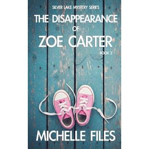 Files, Michelle The Disappearance of Zoe Carter: 2 (Silver Lake Mystery) Files, Michelle The Disappearance of Zoe Carter: 2 (Silver Lake Mystery)