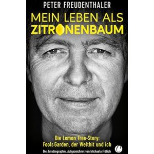 Freudenthaler, Peter Mein Leben als Zitronenbaum: Die Lemon Tree-Story: Fools Garden, der Welthit und ich Freudenthaler, Peter Mein Leben als Zitronenbaum: Die Lemon Tree-Story: Fools Garden, der Welthit und ich