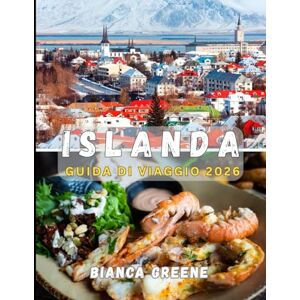 GREENE, BIANCA ISLANDA GUIDA DI VIAGGIO 2026: Dai ghiacciai ai geyser: il tuo compagno essenziale per scoprire la bellezza selvaggia, la cultura e l'avventura dell'Islanda nel 2026 GREENE, BIANCA ISLANDA GUIDA DI VIAGGIO 2026: Dai ghiacciai ai geyser: il tuo compagno essenziale per scoprire la bellezza selvaggia, la cultura e l'avventura dell'Islanda nel 2026