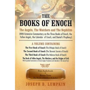 Lumpkin, Joseph The Books of Enoch: The Angels, The Watchers and The Nephilim: (With Extensive Commentary on the Three Books of Enoch, the Fallen Angels, the Calendar of Enoch, and Daniel's Prophecy) Lumpkin, Joseph The Books of Enoch: The Angels, The Watchers and The Nephilim: (With Extensive Commentary on the Three Books of Enoch, the Fallen Angels, the Calendar of Enoch, and Daniel's Prophecy)
