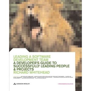 Whitehead, Richard Leading a Software Development Team: A developer's guide to successfully leading people & projects Whitehead, Richard Leading a Software Development Team: A developer's guide to successfully leading people & projects