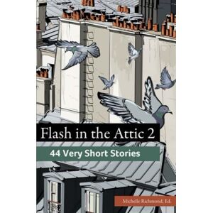 Richmond, Michelle Flash in the Attic 2: 44 Very Short Stories: Volume 2 (Fiction Attic Press Flash Fiction Series) Richmond, Michelle Flash in the Attic 2: 44 Very Short Stories: Volume 2 (Fiction Attic Press Flash Fiction Series)