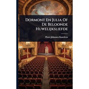 Kasteleyn, Pieter Johannes Dormont En Julia Of De Beloonde Huwelijksliefde Kasteleyn, Pieter Johannes Dormont En Julia Of De Beloonde Huwelijksliefde