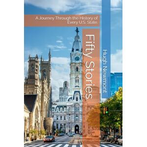 Newmont, Hugh Fifty Stories: A Journey Through the History of Every U.S. State. Newmont, Hugh Fifty Stories: A Journey Through the History of Every U.S. State.