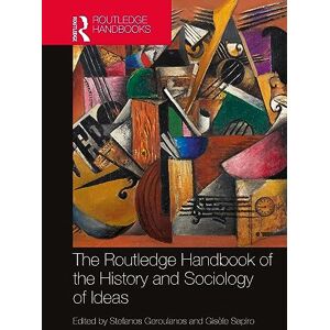 The Routledge Handbook of the History and Sociology of Ideas The Routledge Handbook of the History and Sociology of Ideas