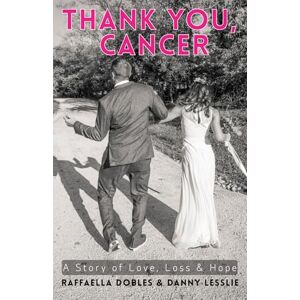 Lesslie, Danny Thank You, Cancer: A Story of Love, Loss & Hope Lesslie, Danny Thank You, Cancer: A Story of Love, Loss & Hope