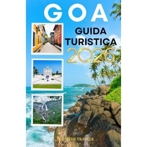 Travels, Jennifer GOA GUIDA TURISTICA 2026: Sole, sabbia e visite turistiche: elementi essenziali per esplorare uno dei migliori stati dell'India per i principianti Travels, Jennifer GOA GUIDA TURISTICA 2026: Sole, sabbia e visite turistiche: elementi essenziali per esplorare uno dei migliori stati dell'India per i principianti