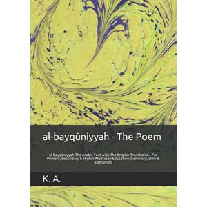 A., K. al-bayqūniyyah The Poem: al-bayqūniyyah The Arabic Text with The English Translation For Primary, Secondary & Higher Madrasah Education (Seminary, alimi & alamiyyah) A., K. al-bayqūniyyah The Poem: al-bayqūniyyah The Arabic Text with The English Translation For Primary, Secondary & Higher Madrasah Education (Seminary, alimi & alamiyyah)