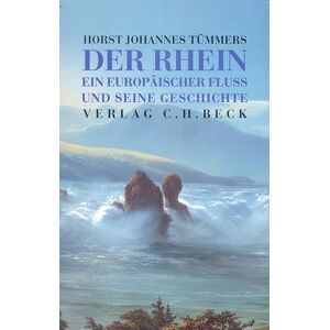 Tümmers, Horst Johannes Der Rhein: Ein europäischer Fluß und seine Geschichte Tümmers, Horst Johannes Der Rhein: Ein europäischer Fluß und seine Geschichte