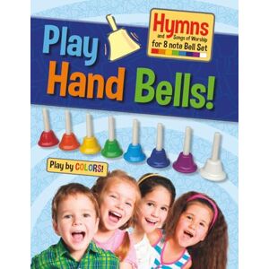 Eckhoff, Lena Play Hand Bells!: Hymns and Songs of Worship for 8 note Bell Set Eckhoff, Lena Play Hand Bells!: Hymns and Songs of Worship for 8 note Bell Set