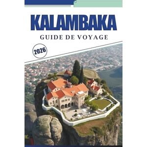 Brey, David K. KALAMBAKA GUIDE DE VOYAGE 2026: Découvrez des monastères au sommet d'une falaise, des villages tranquilles et des sentiers à travers le nord de la ... carte détaillée et des informations de voyage Brey, David K. KALAMBAKA GUIDE DE VOYAGE 2026: Découvrez des monastères au sommet d'une falaise, des villages tranquilles et des sentiers à travers le nord de la ... carte détaillée et des informations de voyage
