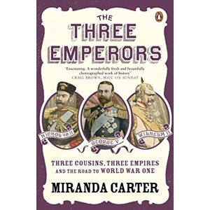 Carter, Miranda The Three Emperors: Three Cousins, Three Empires and the Road to World War One Carter, Miranda The Three Emperors: Three Cousins, Three Empires and the Road to World War One