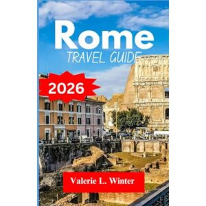 L. Winter, Valerie Rome Travel Guide 2026: Your ultimate companion to exploring top attractions, outdoor adventures, local experience. Discover cities like Ariccia, Rieti, Monterotondo and more like a native L. Winter, Valerie Rome Travel Guide 2026: Your ultimate companion to exploring top attractions, outdoor adventures, local experience. Discover cities like Ariccia, Rieti, Monterotondo and more like a native