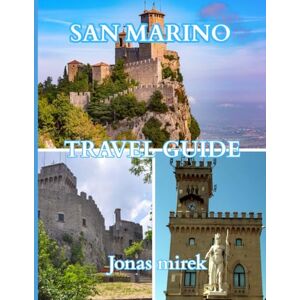 Mirek, Jonas San Marino Travel Guide 2026: The Ultimate updated Travel Guide: Hidden Gems, Local Secrets, and Essential Tips for an Unforgettable Journey Mirek, Jonas San Marino Travel Guide 2026: The Ultimate updated Travel Guide: Hidden Gems, Local Secrets, and Essential Tips for an Unforgettable Journey
