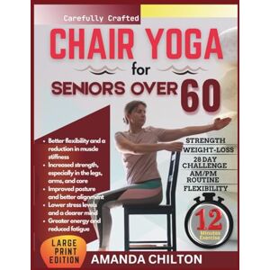 Chilton, Amanda Chair yoga for seniors over 60: A beginner's guide to gentle poses for strength, flexibility, and healthy aging Chilton, Amanda Chair yoga for seniors over 60: A beginner's guide to gentle poses for strength, flexibility, and healthy aging