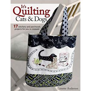 Anderson, Lynette It's Quilting Cats & Dogs: 15 Heart-Warming Projects Combining Patchwork, Applique and Stitchery Anderson, Lynette It's Quilting Cats & Dogs: 15 Heart-Warming Projects Combining Patchwork, Applique and Stitchery