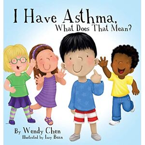 Chen, Wendy I Have Asthma, What Does That Mean? Chen, Wendy I Have Asthma, What Does That Mean?
