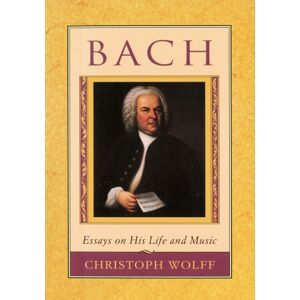 Wolff, Christoph Bach: Essays on His Life and Music Wolff, Christoph Bach: Essays on His Life and Music