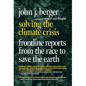 John J. Berger Solving the Climate Crisis: Frontline Reports from the Race to Save the Earth John J. Berger Solving the Climate Crisis: Frontline Reports from the Race to Save the Earth