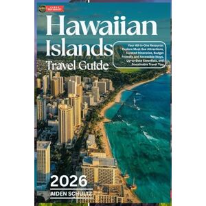 Schultz, Aiden Hawaiian Islands Travel Guide 2026: Your All-in-One Resource: Explore Must-See Attractions, Curated Itineraries, Budget-Friendly and Accessible Stays, Up-to-Date Essentials, and Sustainable Travel Ti Schultz, Aiden Hawaiian Islands Travel Guide 2026: Your All-in-One Resource: Explore Must-See Attractions, Curated Itineraries, Budget-Friendly and Accessible Stays, Up-to-Date Essentials, and Sustainable Travel Ti