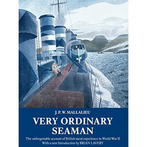 Mallalieu, J.P.W. Very Ordinary Seaman: The unforgettable account of British naval experience in World War II Mallalieu, J.P.W. Very Ordinary Seaman: The unforgettable account of British naval experience in World War II