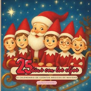 la Fantástica, Laurita 25 días con los elfos: Un calendario de minicuentos mágicos de Navidad (Navidad Mágica) la Fantástica, Laurita 25 días con los elfos: Un calendario de minicuentos mágicos de Navidad (Navidad Mágica)