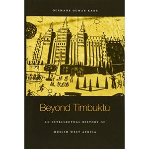 Ousmane Oumar Kane Beyond Timbuktu: An Intellectual History of Muslim West Africa Ousmane Oumar Kane Beyond Timbuktu: An Intellectual History of Muslim West Africa
