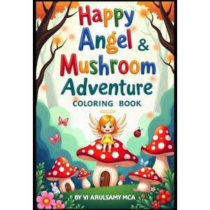 Vi, Mr Arul samy Happy angel and mushroom coloring book: Cute & Mushrooms to Spark Vi, Mr Arul samy Happy angel and mushroom coloring book: Cute & Mushrooms to Spark