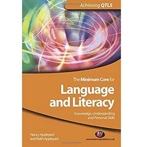 Nancy Appleyard The Minimum Core for Language and Literacy: Knowledge, Understanding and Personal Skills (Achieving QTLS Series) Nancy Appleyard The Minimum Core for Language and Literacy: Knowledge, Understanding and Personal Skills (Achieving QTLS Series)