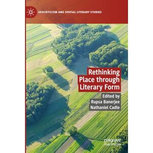 Rethinking Place through Literary Form (Geocriticism and Spatial Literary Studies) Rethinking Place through Literary Form (Geocriticism and Spatial Literary Studies)