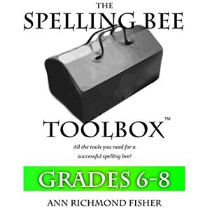 Fisher, Ann Richmond The Spelling Bee Toolbox for Grades 6-8: All the Resources You Need for a Successful Spelling Bee Fisher, Ann Richmond The Spelling Bee Toolbox for Grades 6-8: All the Resources You Need for a Successful Spelling Bee
