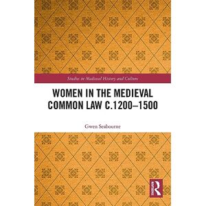 Seabourne, Gwen Women in the Medieval Common Law c.1200–1500 (Studies in Medieval History and Culture) Seabourne, Gwen Women in the Medieval Common Law c.1200–1500 (Studies in Medieval History and Culture)