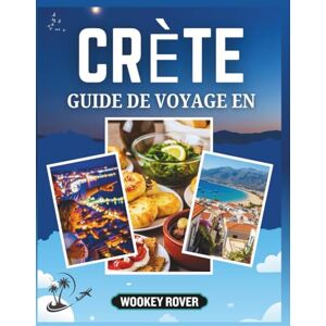 ROVER, WOOKEY GUIDE DE VOYAGE EN CRÈTE: Un Manuell complet pour explorer les mythes anciens, une culture vibrante, plages ensoleillées, cuisine délicieuse et des aventures insulaires inoubliables ROVER, WOOKEY GUIDE DE VOYAGE EN CRÈTE: Un Manuell complet pour explorer les mythes anciens, une culture vibrante, plages ensoleillées, cuisine délicieuse et des aventures insulaires inoubliables