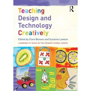 Teaching Design and Technology Creatively (Learning to Teach in the Primary School Series) Teaching Design and Technology Creatively (Learning to Teach in the Primary School Series)