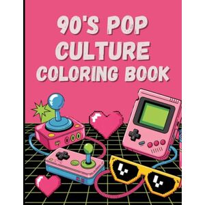 Grace, Eloy 90s Pop Culture Coloring Book: Big, Bold & Totally Rad! Grace, Eloy 90s Pop Culture Coloring Book: Big, Bold & Totally Rad!