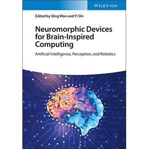 Wiley-VCH Neuromorphic Devices for Brain-inspired Computing: Artificial Intelligence, Perception, and Robotics Wiley-VCH Neuromorphic Devices for Brain-inspired Computing: Artificial Intelligence, Perception, and Robotics