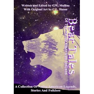 Mullins, G W Bear Tales Of The Native American Indians: 2 (American Indian Tales) Mullins, G W Bear Tales Of The Native American Indians: 2 (American Indian Tales)