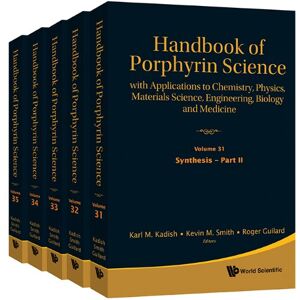 World Scientific Handbook Of Porphyrin Science: With Applications To Chemistry, Physics, Materials Science, Engineering, Biology And Medicine (Volumes 31-35) World Scientific Handbook Of Porphyrin Science: With Applications To Chemistry, Physics, Materials Science, Engineering, Biology And Medicine (Volumes 31-35)