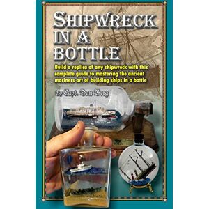 Berg, Capt Dan Shipwreck in a bottle: Build a replica of any ship or shipwreck with this complete guide to mastering the ancient mariners art of building ships in bottles. Berg, Capt Dan Shipwreck in a bottle: Build a replica of any ship or shipwreck with this complete guide to mastering the ancient mariners art of building ships in bottles.