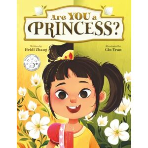 Zhang, Heidi Are YOU a Princess?: An inspiring children's book about kindness and true nobility (Are YOU Series) Zhang, Heidi Are YOU a Princess?: An inspiring children's book about kindness and true nobility (Are YOU Series)