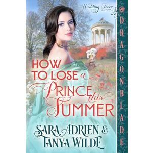 Adrien, Sara How to Lose a Prince This Summer: Regency Historical Romance (Wedding Fever) Adrien, Sara How to Lose a Prince This Summer: Regency Historical Romance (Wedding Fever)