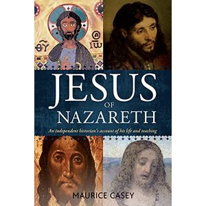 Casey, Maurice Jesus of Nazareth: An independent historian's account of his life and teaching Casey, Maurice Jesus of Nazareth: An independent historian's account of his life and teaching