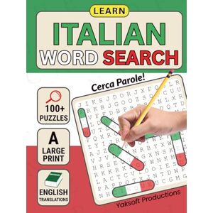 Productions, Yaksoft Italian Word Search: Learn Basic Italian Language the Fun Way. This Large Print Word Searches Book has Over 100 Puzzles with English Translations and ... Cerca Parole! (Italian Language Puzzle Books) Productions, Yaksoft Italian Word Search: Learn Basic Italian Language the Fun Way. This Large Print Word Searches Book has Over 100 Puzzles with English Translations and ... Cerca Parole! (Italian Language Puzzle Books)