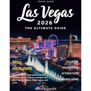 S. CARVER, DORIS LAS VEGAS: The Complete Guide to The Strip, Luxurious Resorts, Iconic Shows, Gourmet Dining, Nightlife, Thrilling Adventures,& Insider Tips for Unforgettable Experiences in the Entertainment Capital S. CARVER, DORIS LAS VEGAS: The Complete Guide to The Strip, Luxurious Resorts, Iconic Shows, Gourmet Dining, Nightlife, Thrilling Adventures,& Insider Tips for Unforgettable Experiences in the Entertainment Capital