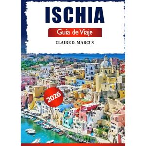 Marcus, Claire D. Ischia Guía de Viaje 2026: Descubre joyas ocultas del sur de Italia, playas impresionantes, consejos locales, atracciones imperdibles y aventuras en la isla Marcus, Claire D. Ischia Guía de Viaje 2026: Descubre joyas ocultas del sur de Italia, playas impresionantes, consejos locales, atracciones imperdibles y aventuras en la isla