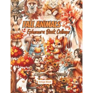 Bloom, Collage Cozy Autumn Vintage Animals Ephemera: 40 Pages And with 150+ Images for Art Journaling And scrapbooking To Cut Out And Collage, for Junk Journals, Mixed Media Bloom, Collage Cozy Autumn Vintage Animals Ephemera: 40 Pages And with 150+ Images for Art Journaling And scrapbooking To Cut Out And Collage, for Junk Journals, Mixed Media